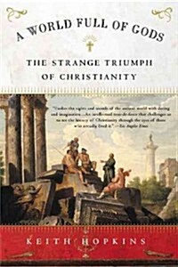 A World Full of Gods: The Strange Triumph of Christianity (Paperback)