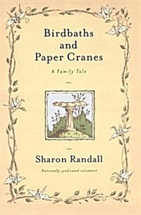 Birdbaths and Paper Cranes: A Family Tale (Paperback)
