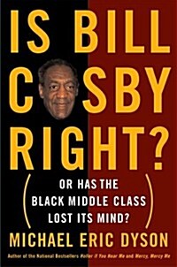 Is Bill Cosby Right?: Or Has the Black Middle Class Lost Its Mind (Hardcover, First Edition)