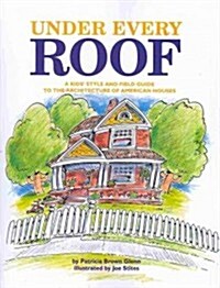 Under Every Roof: A Kids Style and Field Guide to the Architecture of American Houses (Paperback)