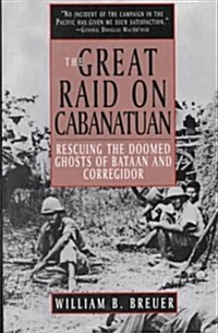 The Great Raid on Cabanatuan: Rescuing the Doomed Ghosts of Bataan and Corregidor (Hardcover)