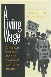 A living wage : American workers and the making of consumer society