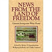 News from the Land of Freedom: German Immigrants Write Home (Documents in American Social History) (Paperback)