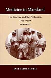 Medicine in Maryland: The Practice and the Profession, 1799-1999 (Hardcover, 1st)
