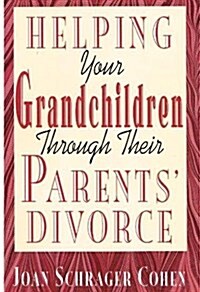 Helping Your Grandchildren Through Their Parents Divorce (Paperback, First Edition)