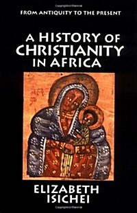 A History of Christianity in Africa: From Antiquity to the Present (Paperback)
