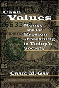 Cash Values: Money and the Erosion of Meaning in Todays Society (Paperback)