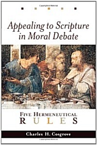 Appealing to Scripture in Moral Debate: Five Hermeneutical Rules (Paperback)