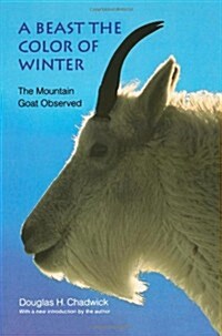 A Beast the Color of Winter: The Mountain Goat Observed (Paperback)