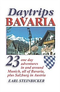 Daytrips Bavaria: 23 One Day Adventures in and around Munich, All of Bavaria, Plus Salzburg in Austria (Paperback)