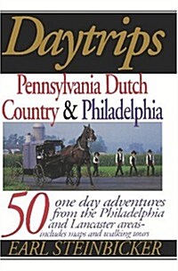Daytrips Pennsylvania Dutch Country & Philadelphia: 50 One-Day Adventures from the Philadelphia and Lancaster Areas (Daytrips Pennsylvania Dutch Count (Paperback, 1st)