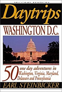 Daytrips Washington D.C.: 50 One Day Adventures in Washington, Virginia, Maryland, Delaware, and Pennsylvania (2nd Edition) (Paperback, 2nd)