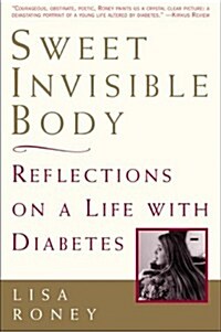 Sweet Invisible Body: Reflections on a Life with Diabetes (Paperback, 1st)