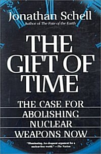 The Gift of Time: The Case for Abolishing Nuclear Weapons Now (Paperback)