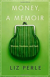 Money, A Memoir: Women, Emotions, and Cash (Hardcover, First Edition)