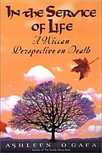 In The Service Of Life: A Wiccan Perspective on Death (Paperback)