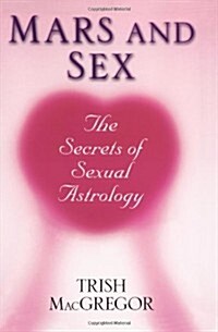 Mars and Sex: The Secrets of Sexual Astrology: The Secrets of Sexual Astrology (Paperback)