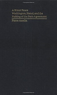 A Bitter Peace: Washington, Hanoi, and the Making of the Paris Agreement (Library Binding)