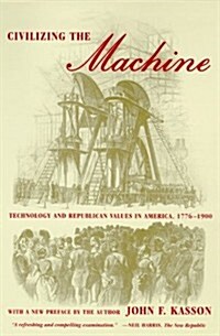 Civilizing the Machine: Technology and Republican Values in America, 1776-1900 (Paperback)