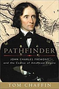 Pathfinder: John Charles Fremont and the Course of American Empire (Hardcover, 1st)