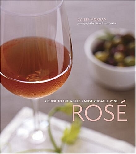 Rosé: A Guide to the Worlds Most Versatile Wine (Hardcover, First Edition)