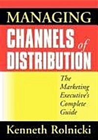 Managing Channels of Distribution: The Marketing Executives Complete Guide (Paperback)