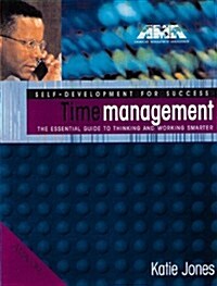 Time Management: The Essential Guide To Thinking And Working Smarter (Self-Development For Success Series) (Paperback, 1st)