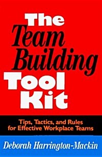 The Team-Building Tool Kit: Tips, Tactics, and Rules for Effective Workplace Teams (Paperback, 1st)