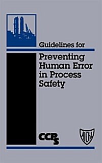 Guidelines for Preventing Human Error in Process Safety (Hardcover, 1st)