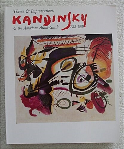 Theme and Improvisation: Kandinsky and the American Avant-Garde, 1912-1950 : An Exhibition Organized by the Dayton Art Institute (Paperback)