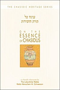 On the Essence of Chassidus: A Chasidic Discourse Rabbi Menachem M. Schneerson the Lubavitcher Rebbe (Hardcover)