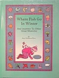 Where Fish Go in Winter (And Answers to Other Great Mysteries) (Hardcover)