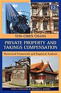 Private Property and Takings Compensation : Theoretical Framework and Empirical Analysis (Hardcover)