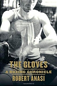 The Gloves: A Boxing Chronicle (Hardcover, First Edition)