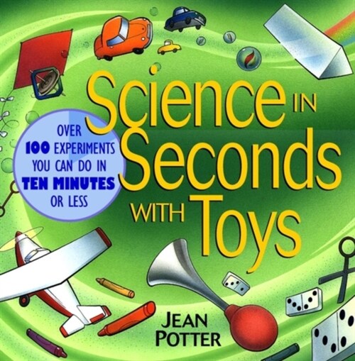 Science in Seconds with Toys: Over 100 Experiments You Can Do in Ten Minutes or Less (Paperback)