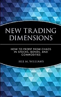 New Trading Dimensions: How to Profit from Chaos in Stocks, Bonds, and Commodities (Hardcover)