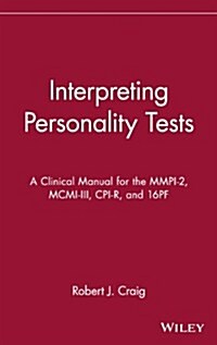 Interpreting Personality Tests: A Clinical Manual for the MMPI-2, MCMI-III, CPI-R, and 16pf (Hardcover)