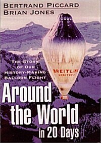 Around the World in 20 Days : The Story of Our History-Making Balloon Flight (Hardcover, 1st)