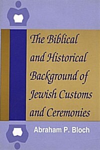 The Biblical and Historical Background of Jewish Customs and Ceremonies (Paperback, 1st)