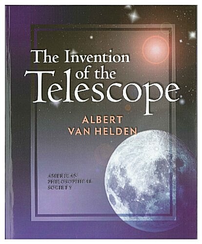 Invention of the Telescope: Transactions, American Philosophical Society (Vol. 67, Part 4) (Hardcover)