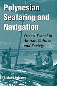 Polynesian Seafaring and Navigation: Ocean Travel in Anutan Culture and Society (Paperback)