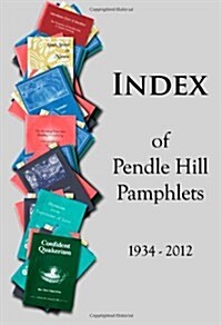 Index of Pendle Hill Pamphlets: 1934 - 2012 (Paperback)