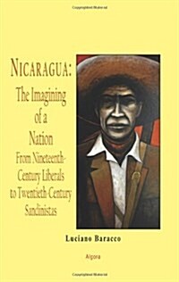 Nicaragua - the Imagining of a Nation - from Nineteenth-century Liberals to Twentieth-century Sandinistas (Paperback)