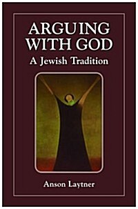 Arguing with God: A Jewish Tradition (Hardcover)