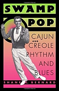 Swamp Pop: Cajun and Creole Rhythm and Blues (Paperback)