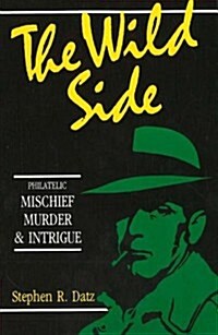 The Wild Side - Philatelic Mischief, Murder & Intrigue (Paperback)