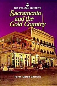 The Pelican Guide to Sacramento and the Gold Country (Paperback)