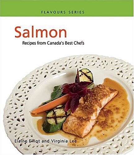 Salmon: Recipes from Canadas Best Chefs (Paperback, 2, Revised)