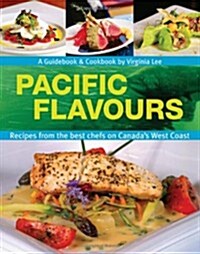 Pacific Flavours: Third Edition,Recipes from the best chefs on Canadas West Coast (Flavours Cookbook) (Paperback, 3rd)