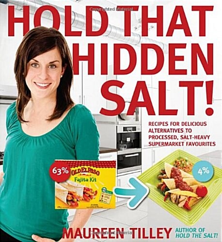Hold That Hidden Salt!: Recipes for delicious alternatives to processed, salt-heavy supermarket favourites (Paperback)